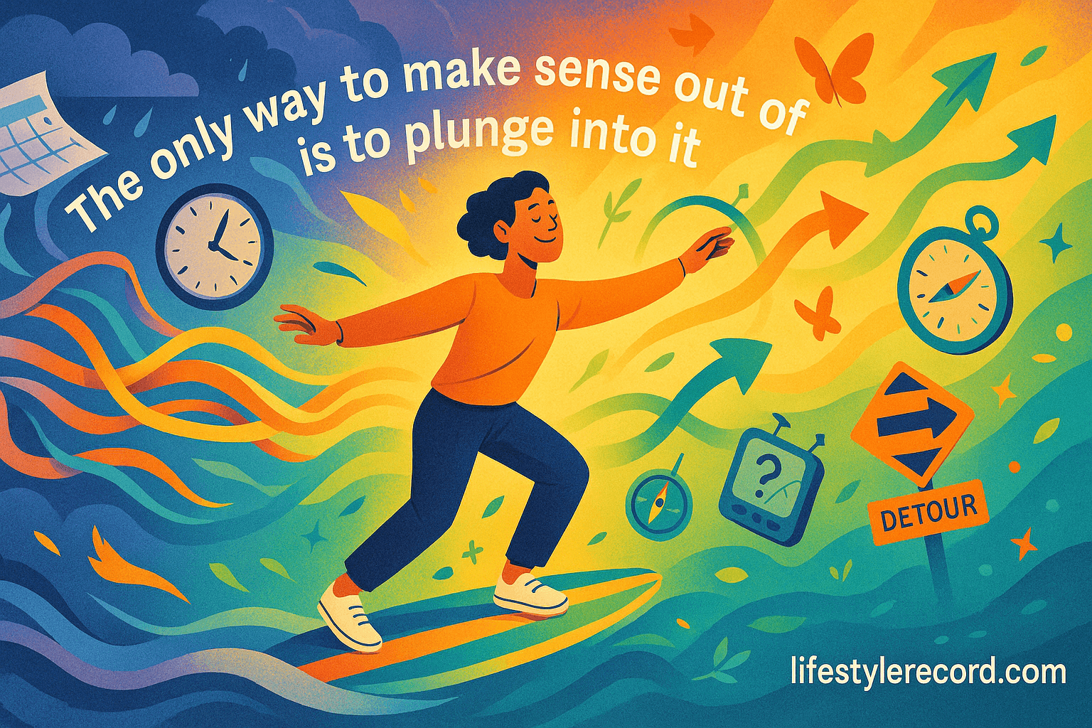 The only way to make sense out of change is to plunge into it